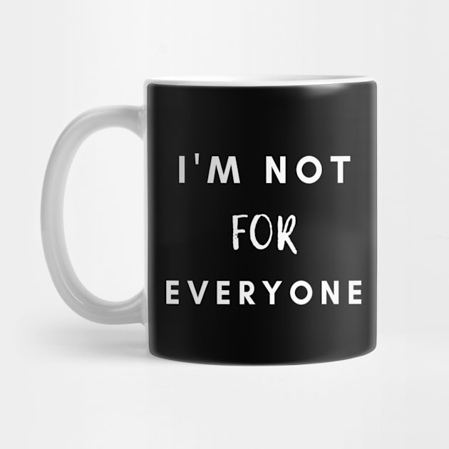 I'm Not For Everyone by TrendyClothing